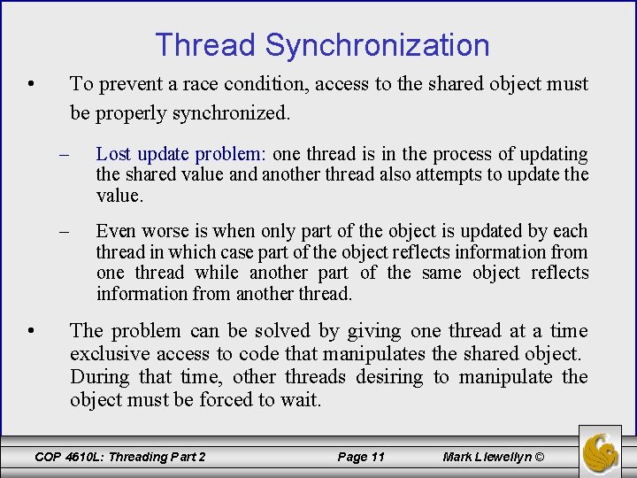 Thread Synchronization • • To prevent a race condition, access to the shared object
