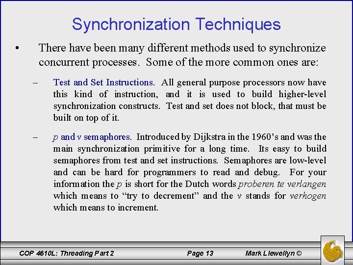 Synchronization Techniques • There have been many different methods used to synchronize concurrent processes.