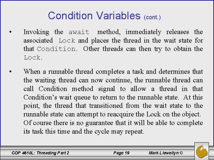 Condition Variables (cont. ) • Invoking the await method, immediately releases the associated Lock