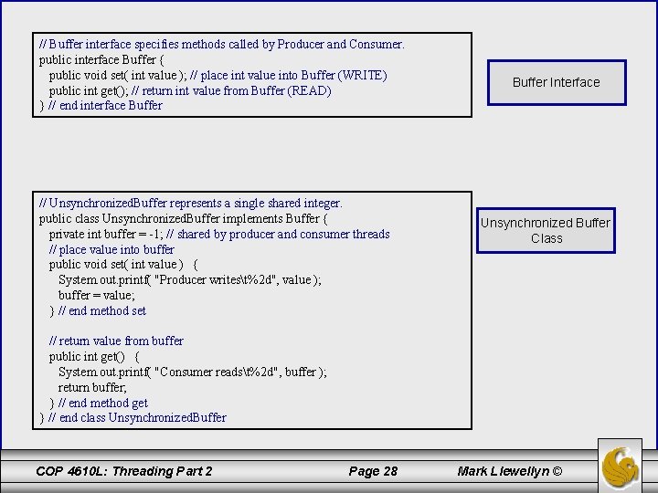// Buffer interface specifies methods called by Producer and Consumer. public interface Buffer {