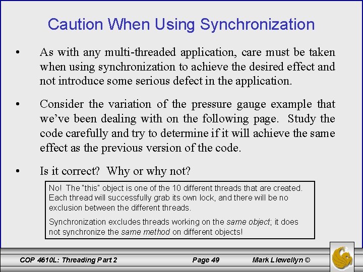 Caution When Using Synchronization • As with any multi-threaded application, care must be taken