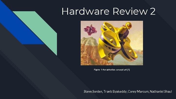 Hardware Review 2 Figure 1 -Novakinetics concept art [1] Steve Sorden, Travis Byakeddy, Corey