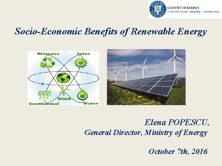 Socio-Economic Benefits of Renewable Energy Elena POPESCU, General Director, Ministry of Energy October 7