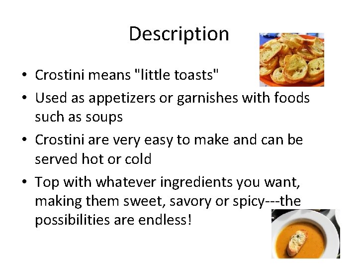 Description • Crostini means "little toasts" • Used as appetizers or garnishes with foods