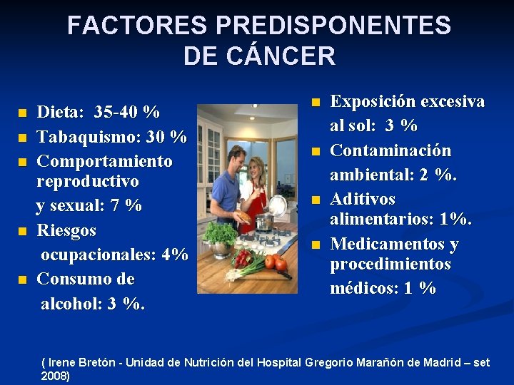 FACTORES PREDISPONENTES DE CÁNCER n n n Dieta: 35 -40 % Tabaquismo: 30 %