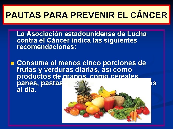 PAUTAS PARA PREVENIR EL CÁNCER La Asociación estadounidense de Lucha contra el Cáncer indica