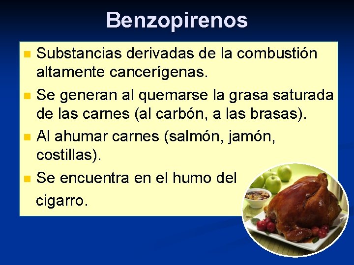 Benzopirenos Substancias derivadas de la combustión altamente cancerígenas. n Se generan al quemarse la