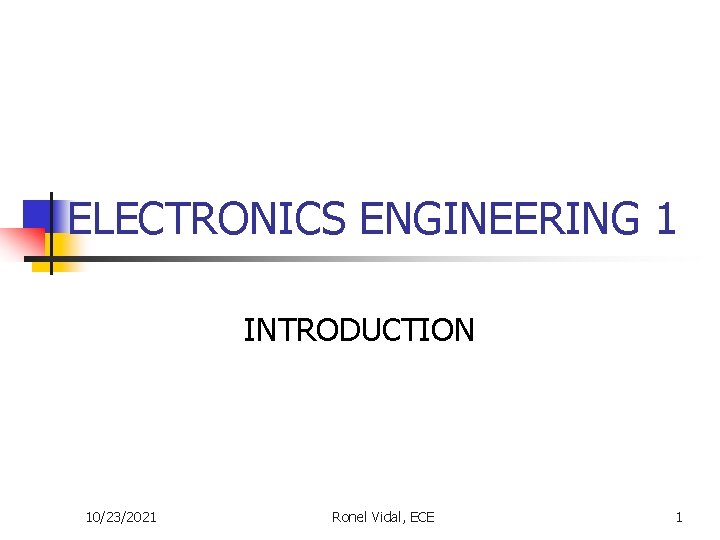 ELECTRONICS ENGINEERING 1 INTRODUCTION 10232021 Ronel Vidal ECE