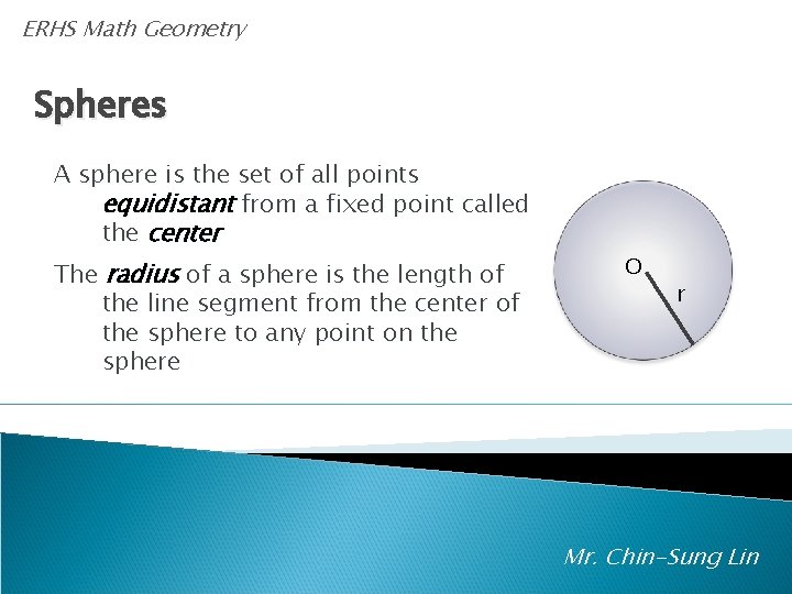 ERHS Math Geometry Spheres A sphere is the set of all points equidistant from