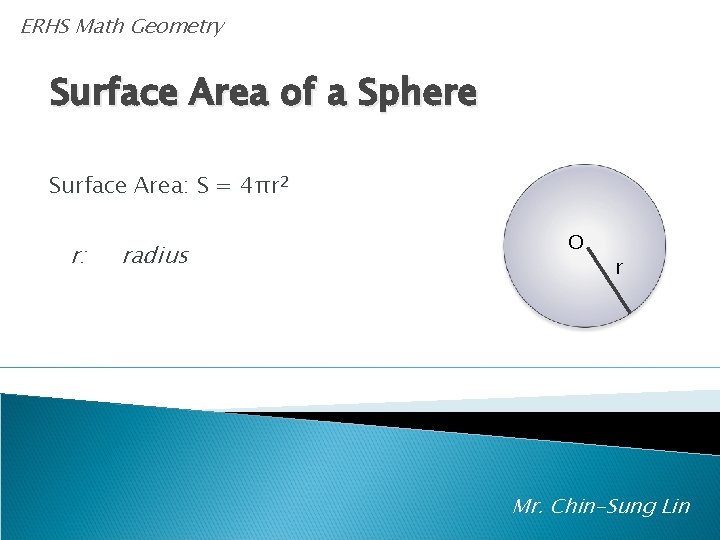 ERHS Math Geometry A Surface Area of a Sphere Surface Area: S = 4πr