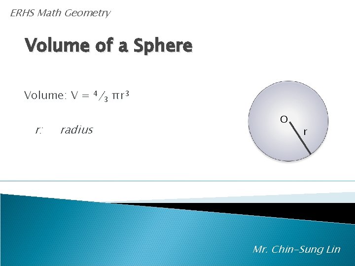 ERHS Math Geometry A Volume of a Sphere Volume: V = 4/3 πr 3