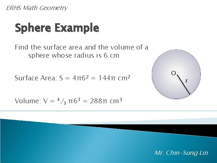 A ERHS Math Geometry Sphere Example Find the surface area and the volume of