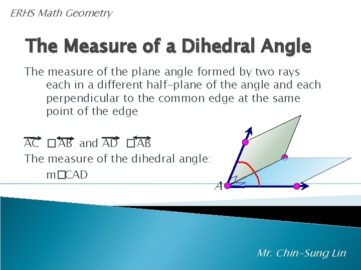 ERHS Math Geometry The Measure of a Dihedral Angle The measure of the plane