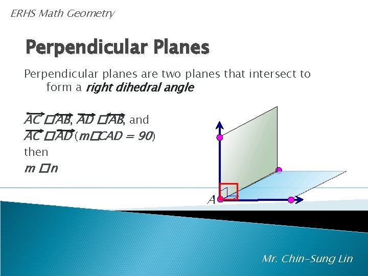 ERHS Math Geometry Perpendicular Planes Perpendicular planes are two planes that intersect to form