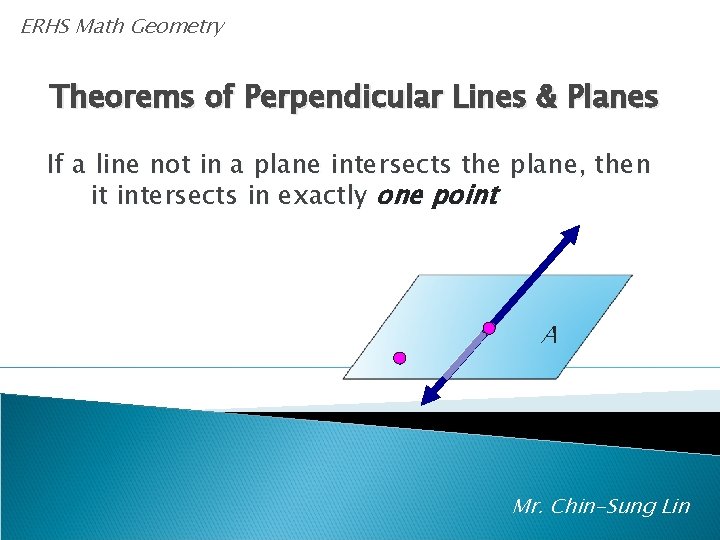 ERHS Math Geometry Theorems of Perpendicular Lines & Planes If a line not in