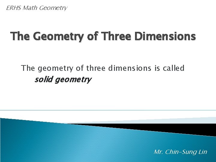 ERHS Math Geometry The Geometry of Three Dimensions The geometry of three dimensions is