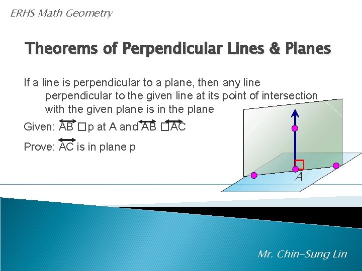 ERHS Math Geometry Theorems of Perpendicular Lines & Planes If a line is perpendicular