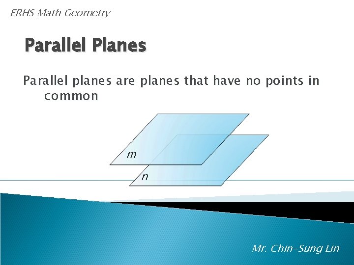 ERHS Math Geometry Parallel Planes Parallel planes are planes that have no points in