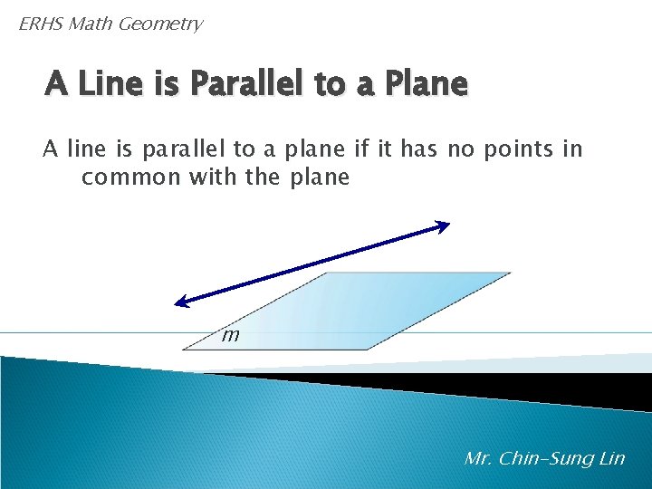 ERHS Math Geometry A Line is Parallel to a Plane A line is parallel