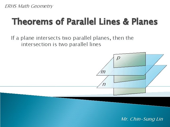 ERHS Math Geometry Theorems of Parallel Lines & Planes If a plane intersects two