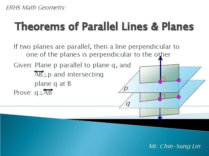 ERHS Math Geometry Theorems of Parallel Lines & Planes If two planes are parallel,