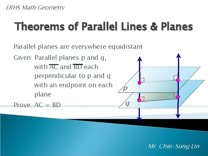 ERHS Math Geometry Theorems of Parallel Lines & Planes Parallel planes are everywhere equidistant