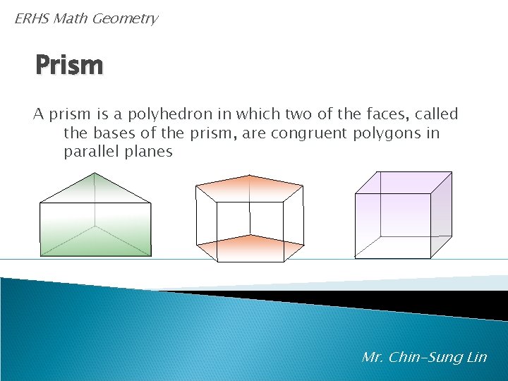 ERHS Math Geometry Prism A prism is a polyhedron in which two of the