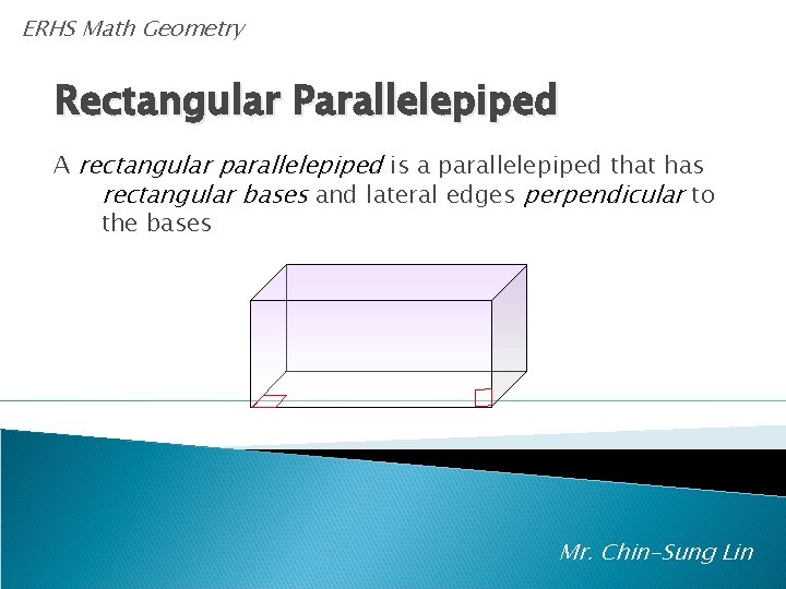 ERHS Math Geometry Rectangular Parallelepiped A rectangular parallelepiped is a parallelepiped that has rectangular