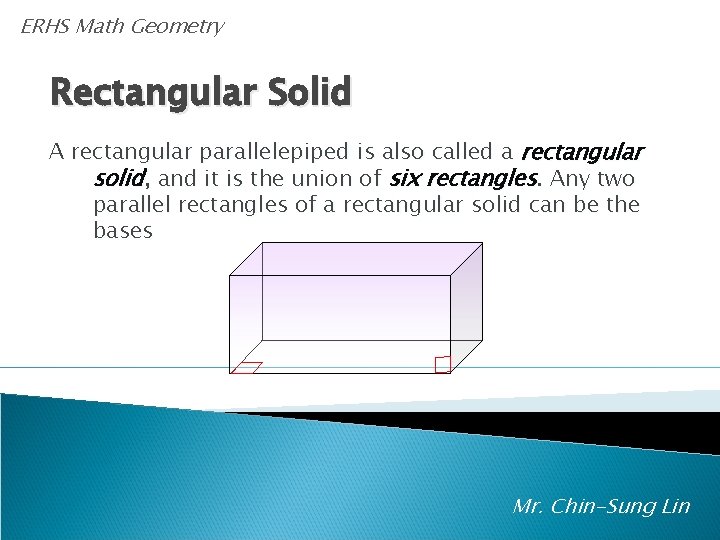 ERHS Math Geometry Rectangular Solid A rectangular parallelepiped is also called a rectangular solid,