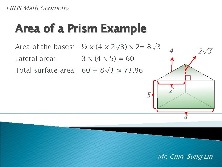 ERHS Math Geometry Area of a Prism Example Area of the bases: ½ x