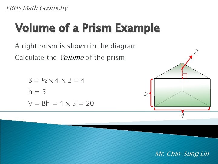 ERHS Math Geometry Volume of a Prism Example A right prism is shown in