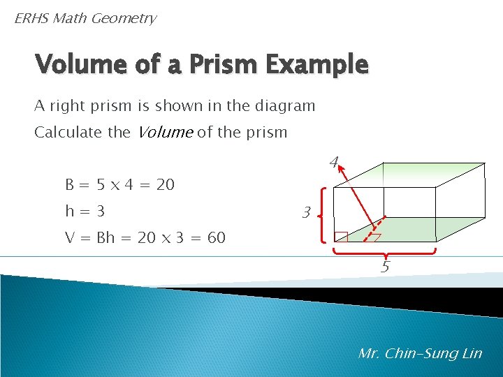 ERHS Math Geometry Volume of a Prism Example A right prism is shown in