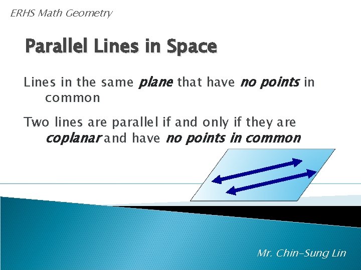 ERHS Math Geometry Parallel Lines in Space Lines in the same plane that have