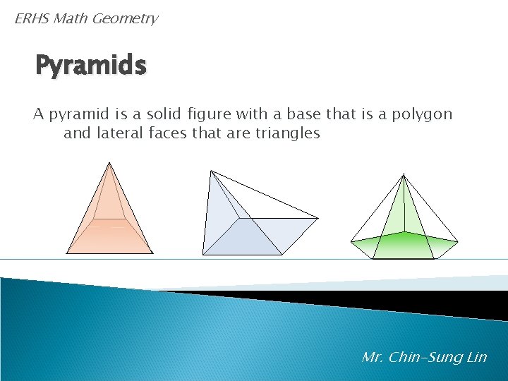 ERHS Math Geometry Pyramids A pyramid is a solid figure with a base that
