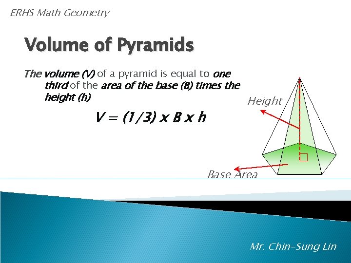 ERHS Math Geometry Volume of Pyramids The volume (V) of a pyramid is equal