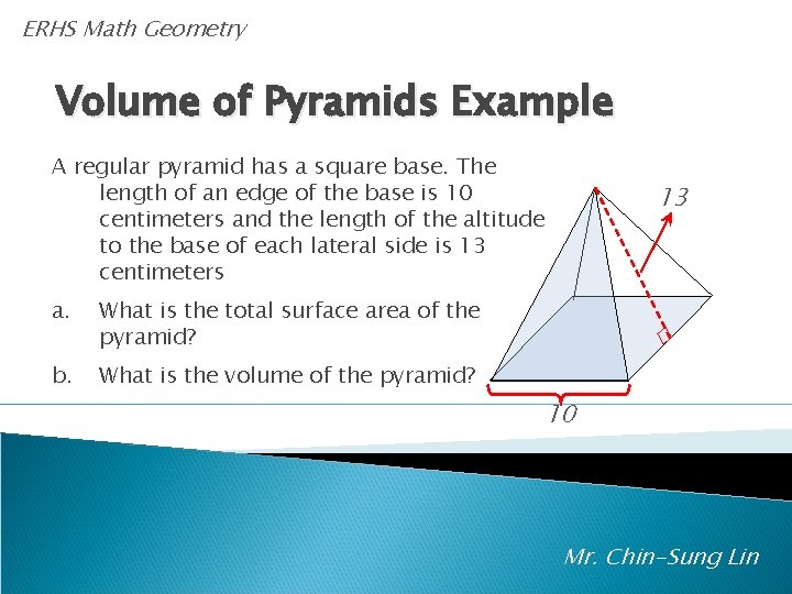 ERHS Math Geometry Volume of Pyramids Example A regular pyramid has a square base.