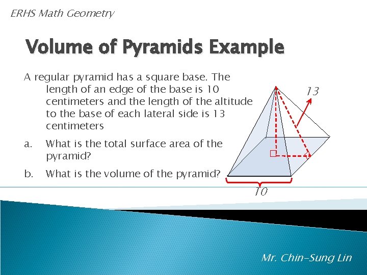 ERHS Math Geometry Volume of Pyramids Example A regular pyramid has a square base.