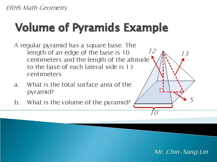 ERHS Math Geometry Volume of Pyramids Example A regular pyramid has a square base.