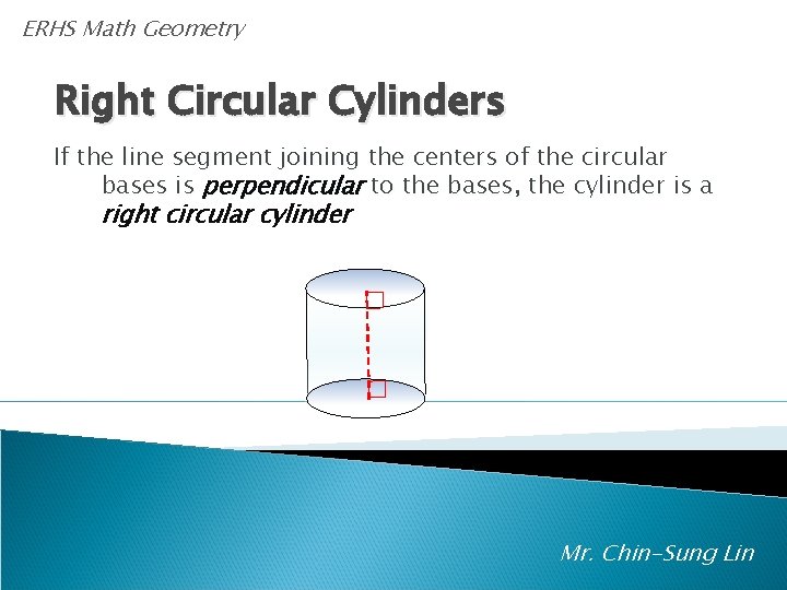 ERHS Math Geometry Right Circular Cylinders If the line segment joining the centers of