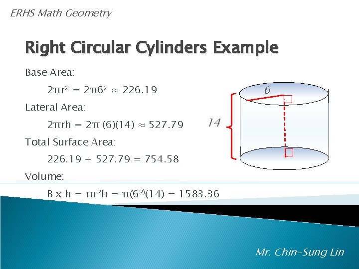ERHS Math Geometry Right Circular Cylinders Example Base Area: 6 2πr 2 = 2π62