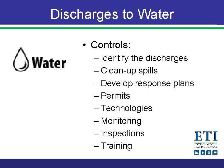 Discharges to Water • Controls: – Identify the discharges – Clean-up spills – Develop