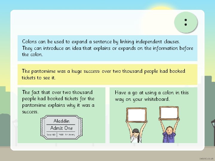 Colons can be used to expand a sentence by linking independent clauses. They can