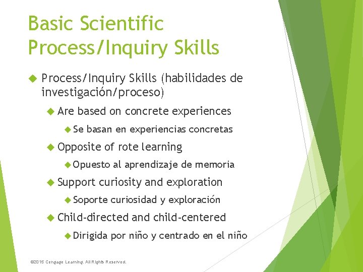 Basic Scientific Process/Inquiry Skills (habilidades de investigación/proceso) Are based on concrete experiences Se basan