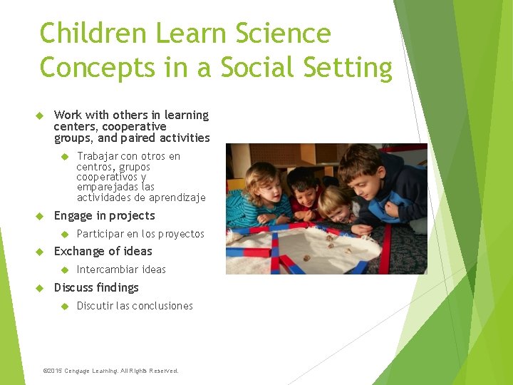 Children Learn Science Concepts in a Social Setting Work with others in learning centers,