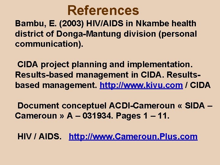 References Bambu, E. (2003) HIV/AIDS in Nkambe health district of Donga-Mantung division (personal communication).