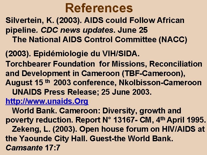 References Silvertein, K. (2003). AIDS could Follow African pipeline. CDC news updates. June 25