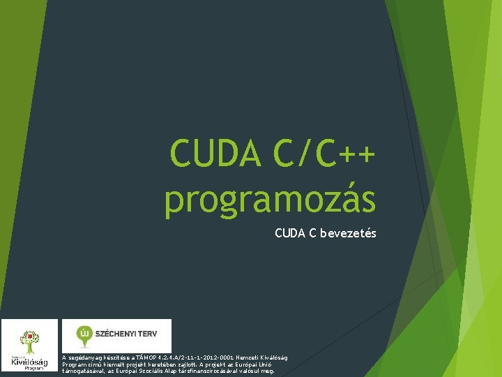 CUDA C/C++ programozás CUDA C bevezetés A segédanyag készítése a TÁMOP 4. 2. 4.