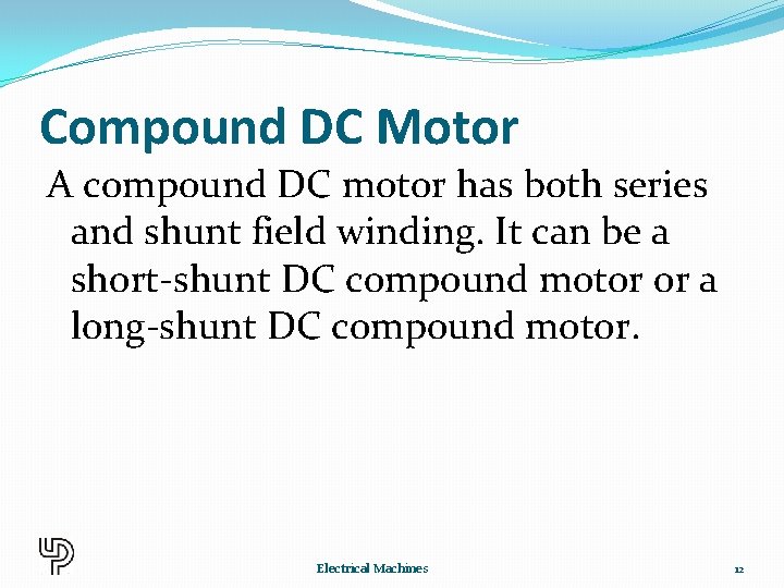 Compound DC Motor A compound DC motor has both series and shunt field winding.