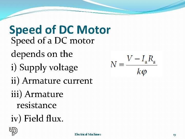 Speed of DC Motor Speed of a DC motor depends on the i) Supply