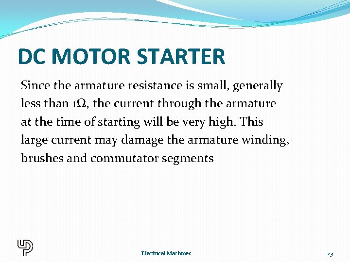 DC MOTOR STARTER Since the armature resistance is small, generally less than 1Ω, the